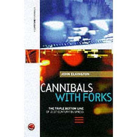 Cannibals With Forks The Triple Bottom Line Of 21st