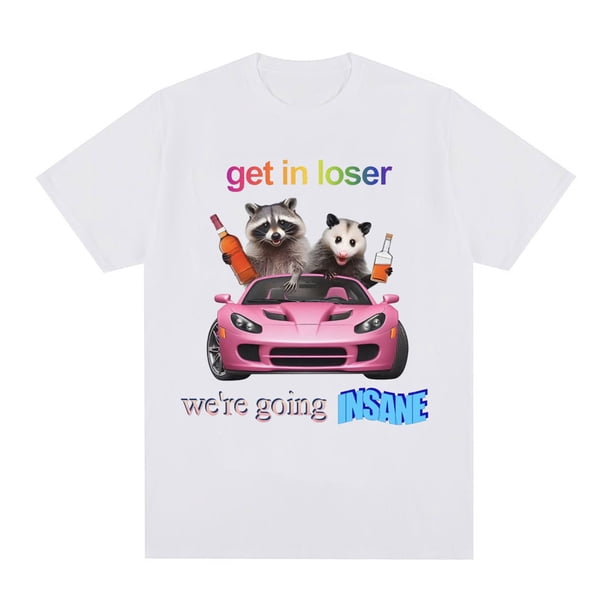 Camiseta "Entra en Loser, nos volvemos locos", divertida camiseta de mapache y zarigüeya, camisetas de manga corta, camisetas de algodón de moda para hombres y mujeres.