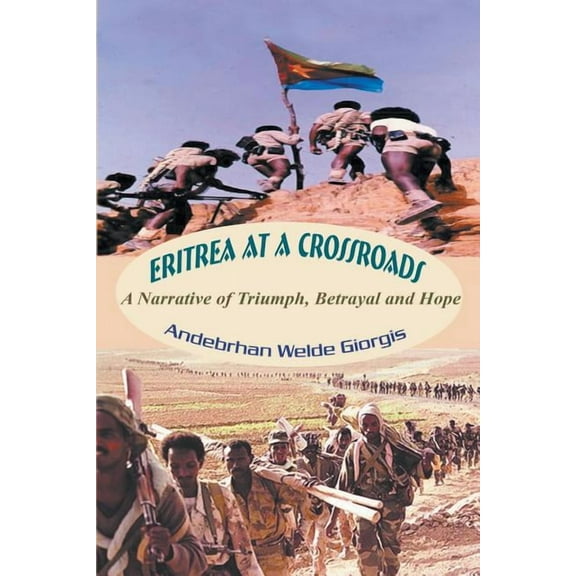 Eritrea at a Crossroads: A Narrative of Triumph, Betrayal and Hope (Paperback)
