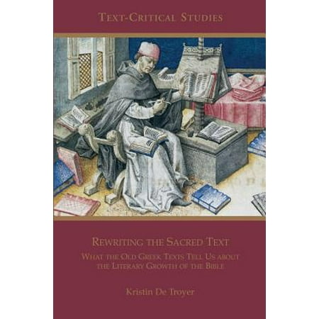 Old Text - Rewriting the Sacred Text : What the Old Greek Texts Tell Us about the Literary Growth of the Bible