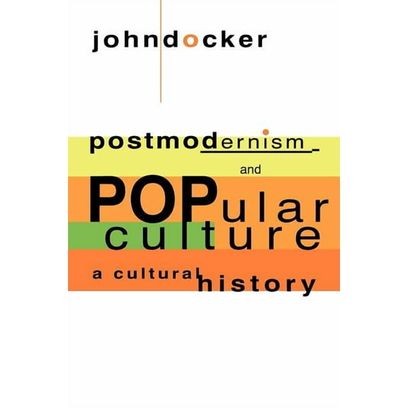 Postmodernism and Popular Culture: A Cultural History, (Paperback)