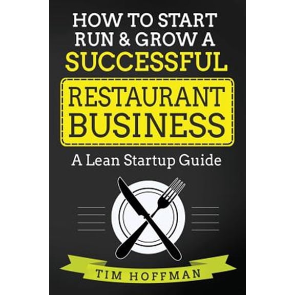 Pre-Owned How to Start, Run & Grow a Successful Restaurant Business : A Lean Startup Guide