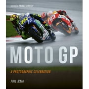 Moto GP - a photographic celebration : Over 200 photographs from the 1970s to the present day of the world's best riders, bikes and GP circuits (Hardcover)