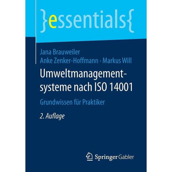 Essentials Umweltmanagementsysteme Nach ISO 14001: Grundwissen FÃ¼r Praktiker, (Paperback)
