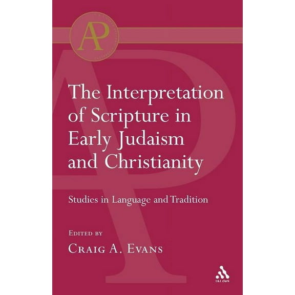 T & T Clark Academic Paperbacks Interpretation of Scripture in Early Judaism and Christianity: Studies in Language and Tradition, (Paperback)