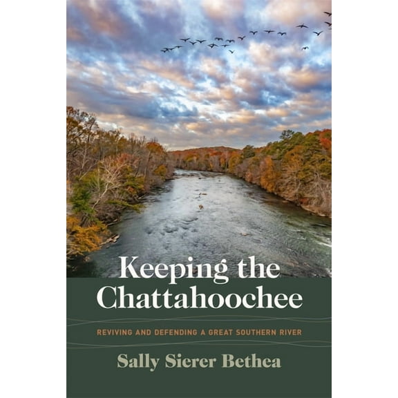 Wormsloe Foundation Nature Books Keeping the Chattahoochee: Reviving and Defending a Great Southern River, (Paperback)
