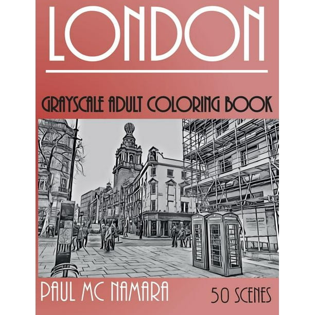 Download Grayscale Coloring Trips London Grayscale Adult Coloring Book Series 2 Paperback Walmart Com Walmart Com