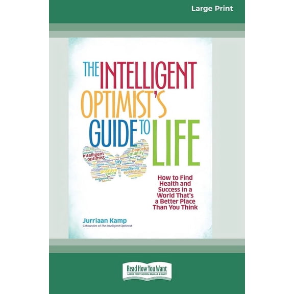 The Intelligent Optimist's Guide to Life: How to Find Health and Success in a World That's a Better Place Than You Think, (Paperback)