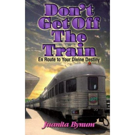 Pre-Owned Don't Get Off the Train: En Route to Your Divine Destination (Paperback) 1562291211 9781562291211