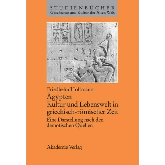Studienbücher Geschichte Und Kultur Der Ãgypten. Kultur Und Lebenswelt in Griechisch-Römischer Zeit: Eine Darstellung Nach Den Demotischen Quellen, (Paperback)