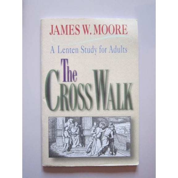 Pre-Owned The Cross Walk A Lenten Study for Adults (Paperback) 0687032814 9780687032815