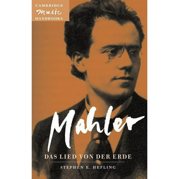 Cambridge Music Handbooks Mahler: Das Lied Von Der Erde (the Song of the Earth), (Paperback)