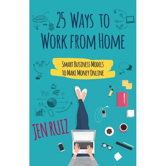 Pre-Owned 25 Ways to Work From Home: Smart Business Models to Make Money Online (Paperback) 1732282943 9781732282940