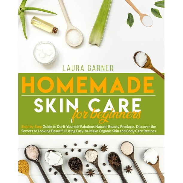 Homemade Skin Care for Beginners StepbyStep Guide to DoItYourself
