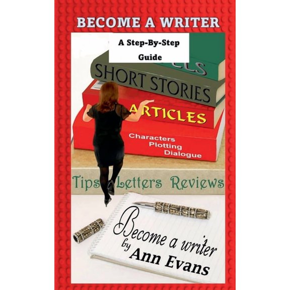 Be a Writer Become A Writer - A Step by Step Guide, Book 1, (Paperback)