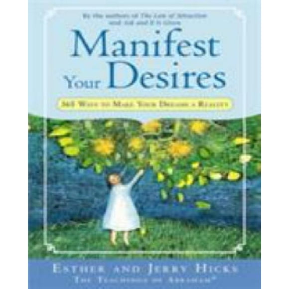 Manifest Your Desires: 365 Ways to Make Your Dreams a Reality