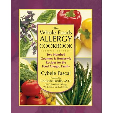 The Whole Foods Allergy Cookbook, 2nd Edition : Two Hundred Gourmet & Homestyle Recipes for the Food Allergic (Best All Inclusive For Food Allergies)