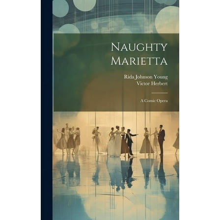 Naughty Marietta: A Comic Opera (Hardcover)