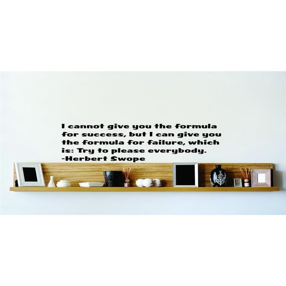 I Cannot Give You The Formula For Success, But I Can Give You The Formula For Failure, Which Is: Try To Please Everybody Decal 22x22