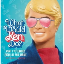 What Would Ken Do?: What I've Learned from Life and Barbie, (Hardcover)