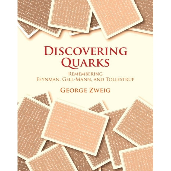 Discovering Quarks: Remembering Feynman, Gell-Mann, and Tollestrup, (Hardcover)