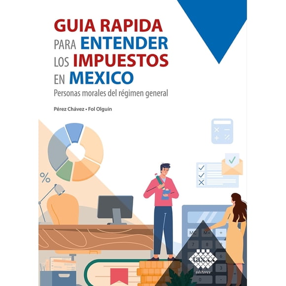 Guía Rápida Tax Editores Unidos Impuestos en México Personas Morales del Régimen General 2023 9786076297940