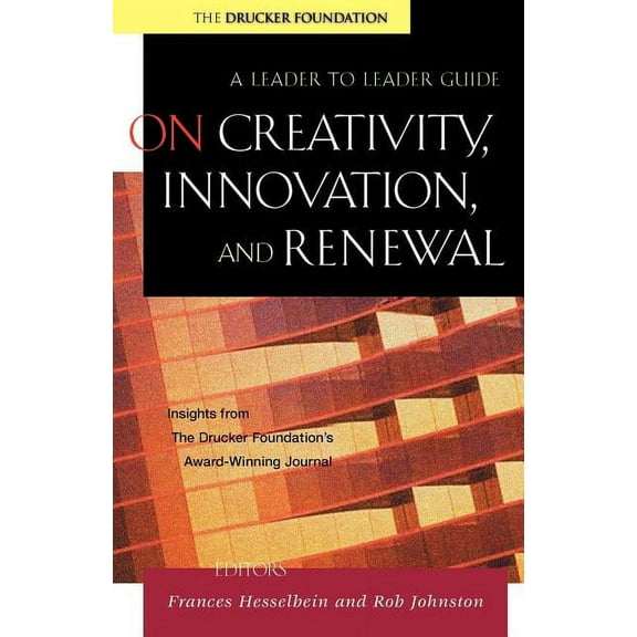 Frances Hesselbein Leadership Forum On Creativity, Innovation, and Renewal: A Leader to Leader Guide, (Paperback)