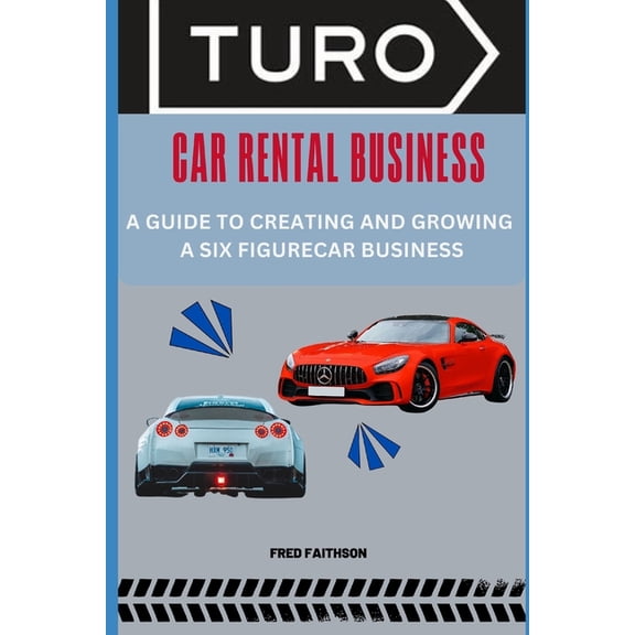 Turo Car Rental Business: A Guide to Creating and Growing a Six Figurecar Business (Paperback)