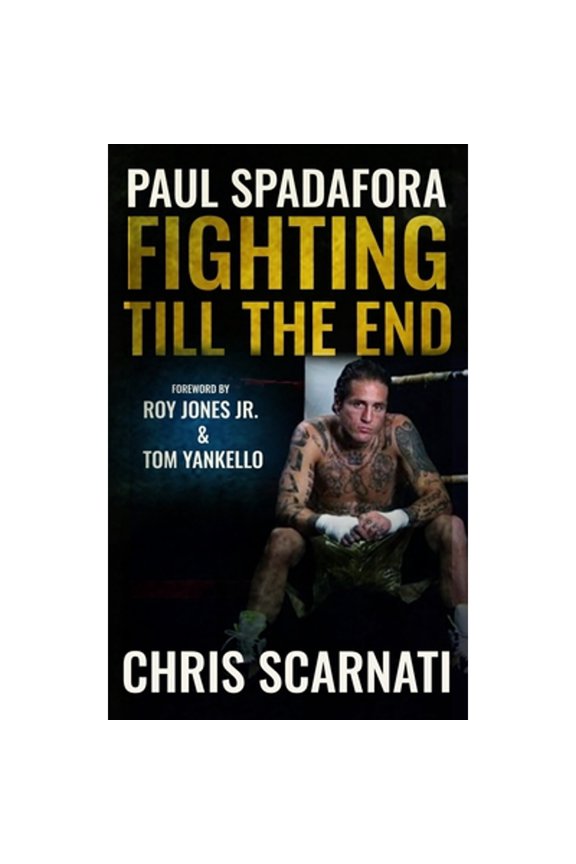 Pre-Owned Paul Spadafora: Fighting Till the End (Paperback) by Chris Scarnati, Roy Jones, Tom Yankello