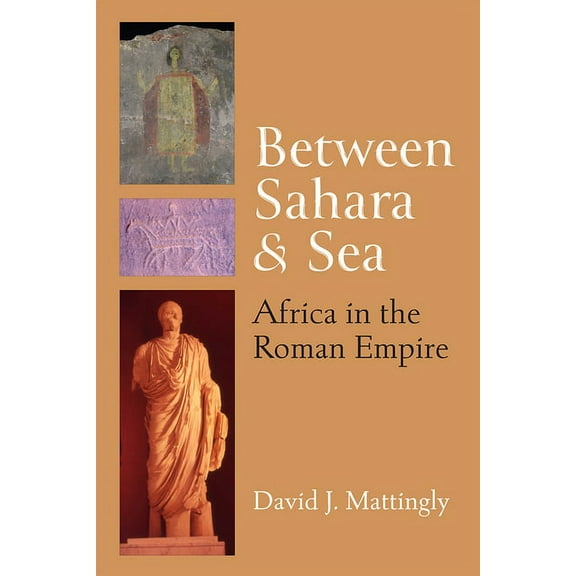 Thomas Spencer Jerome Lectures Between Sahara and Sea: Africa in the Roman Empire, (Hardcover)