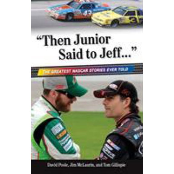 Pre-Owned Then Junior Said to Jeff. . .: The Greatest NASCAR Stories Ever Told (Paperback) 1600787673 9781600787676