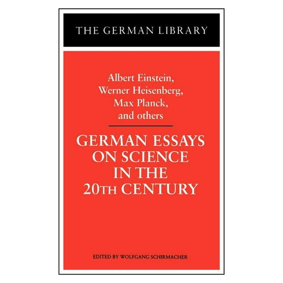 German Library German Essays on Science in the 20th Century: Albert Einstein, Werner Heisenberg, Max Planck, and OT, Book 82, (Paperback)