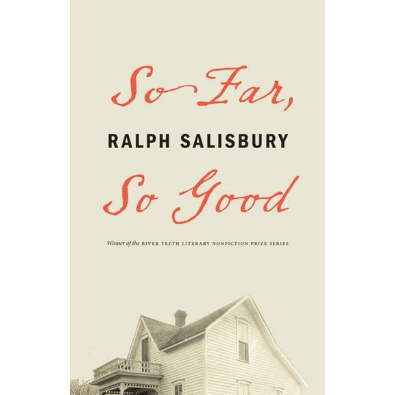 River Teeth Literary Nonfiction Prize So Far, So Good, (Paperback)