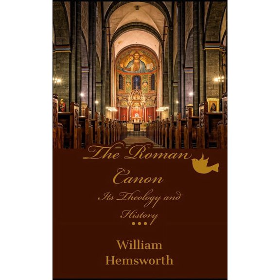 The Roman Canon: Its Theology and History (Paperback) by William Hemsworth