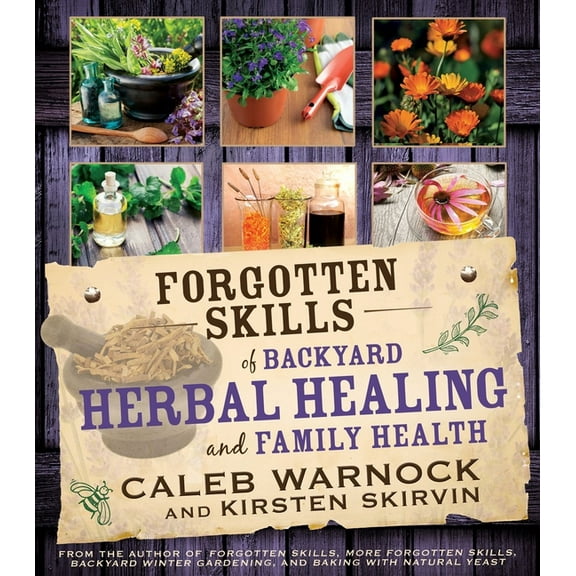 Forgotten Skills of Backyard Herbal Healing and Family Health, (Paperback)