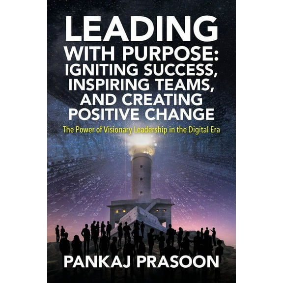 Leading with Purpose: The Power of Visionary Leadership in the Digital Era, (Paperback)