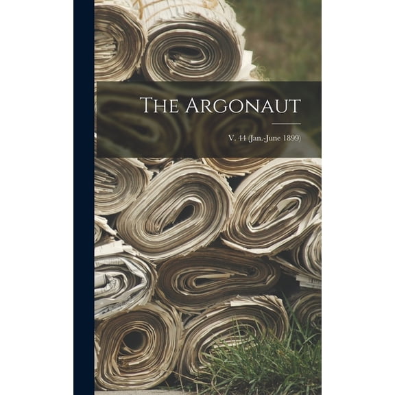 The Argonaut; v. 44 (Jan.-June 1899) (Hardcover)