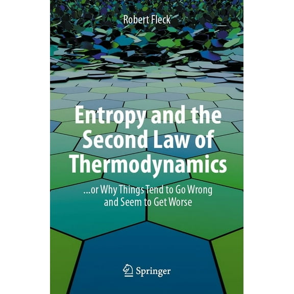 Entropy and the Second Law of Thermodynamics: ... or Why Things Tend to Go Wrong and Seem to Get Worse, (Paperback)