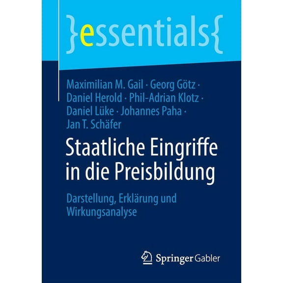 Essentials Staatliche Eingriffe in Die Preisbildung: Darstellung, Erklärung Und Wirkungsanalyse, (Paperback)