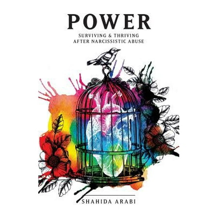 Power : Surviving and Thriving After Narcissistic Abuse: A Collection of Essays on Malignant Narcissism and Recovery from Emotional