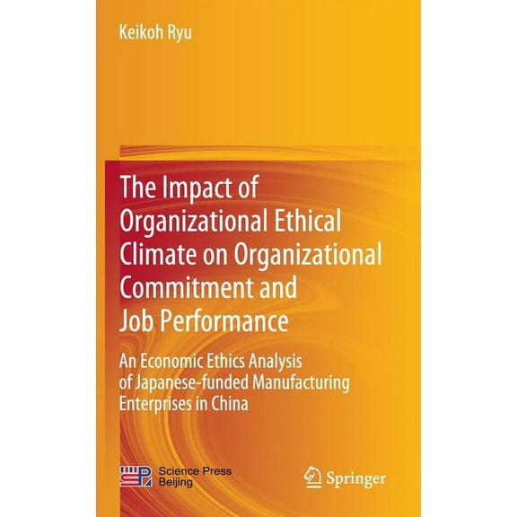 The Impact of Organizational Ethical Climate on Organizational Commitment and Job Performance: An Economic Ethics Analys, (Hardcover)