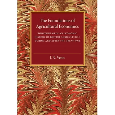 The Foundations of Agricultural Economics: Together with an Economic History of British Agriculture During and After the, (Paperback)