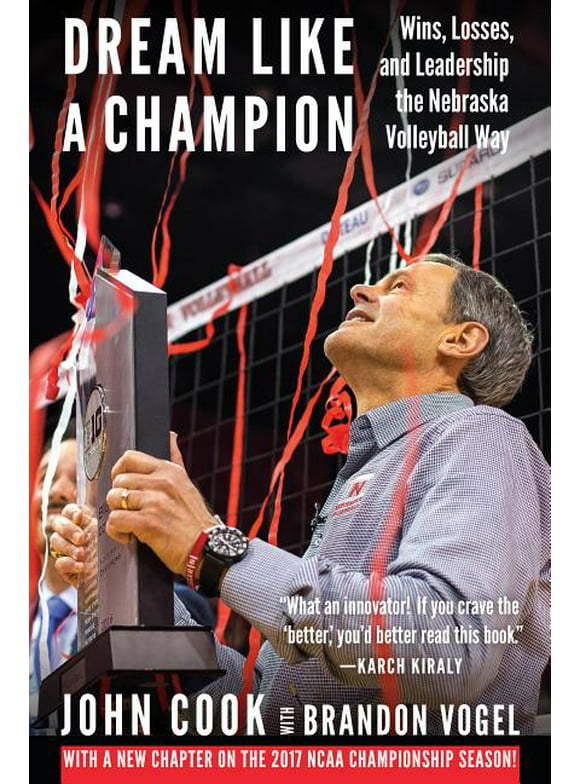 Dream Like a Champion : Wins, Losses, and Leadership the Nebraska Volleyball Way (Paperback)