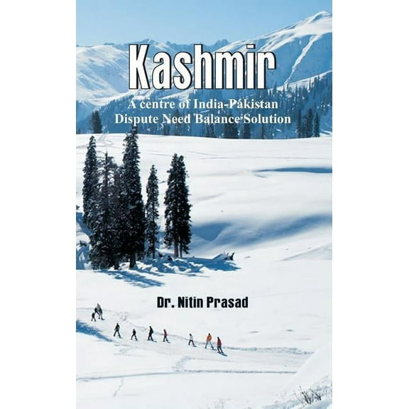Kashmir: A centre of India-Pakistan Dispute Need Balance Solution (Hardcover)