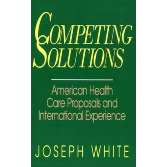 Brookings Occasional Papers Competing Solutions: American Health Care Proposals and International Experience, (Paperback)