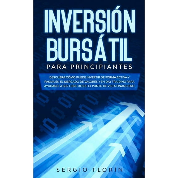 Day Trading Para Principiantes 2020: Descubra CÃ³mo Puede Invertir de Forma Activa y Pasiva en el Mercado de Valores y en, (Paperback)