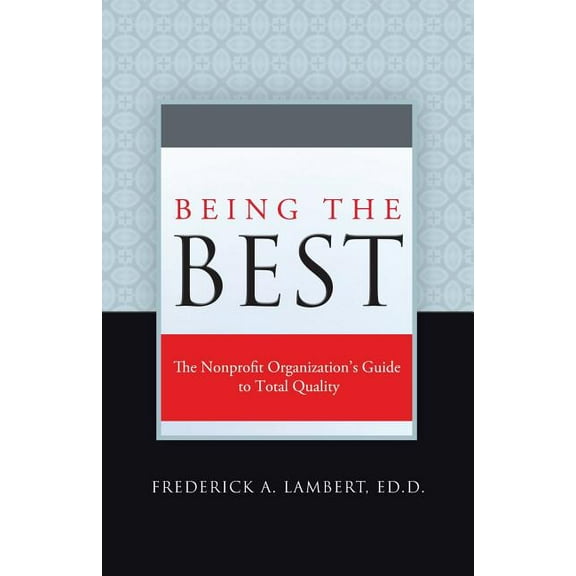 Being the Best: The Nonprofit Organization's Guide to Total Quality, (Paperback)