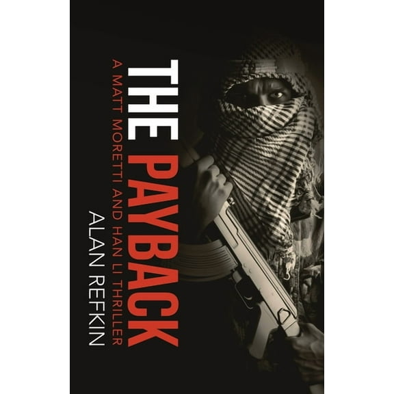 The Payback: A Matt Moretti and Han Li Thriller (Paperback) by Alan Refkin