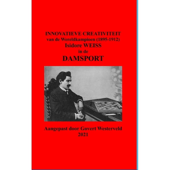 Innovatieve Creativiteit van de Wereldkampioen (1895-1912) Isidore Weiss in de Damsport, (Hardcover)