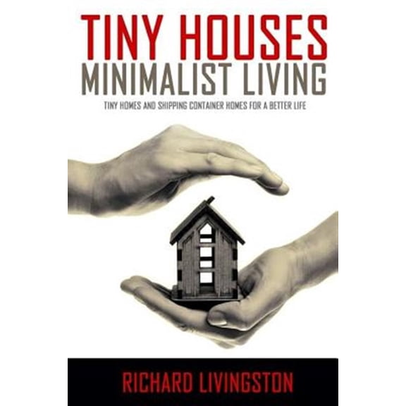 Pre-Owned Tiny Houses : Minimalist Living, Tiny Homes and Shipping Container Homes for a Better Life